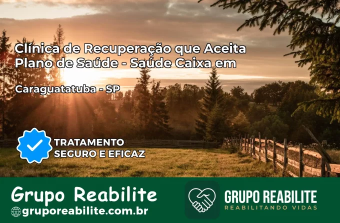 Clínica de Recuperação Saúde Caixa em Caraguatatuba – SP | Cobertura 100%