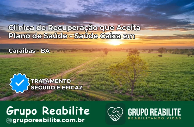Clínica de Recuperação Saúde Caixa em Caraíbas – BA | Cobertura 100%