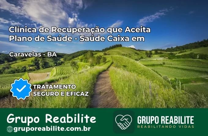 Clínica de Recuperação Saúde Caixa em Caravelas – BA | Cobertura 100%