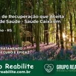 Clínica de Recuperação Saúde Caixa em Carazinho – RS | Cobertura 100%