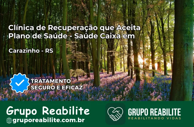 Clínica de Recuperação Saúde Caixa em Carazinho – RS | Cobertura 100%