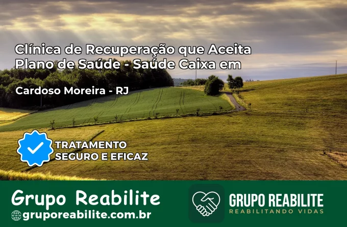 Clínica de Recuperação Saúde Caixa em Cardoso Moreira – RJ | Cobertura 100%
