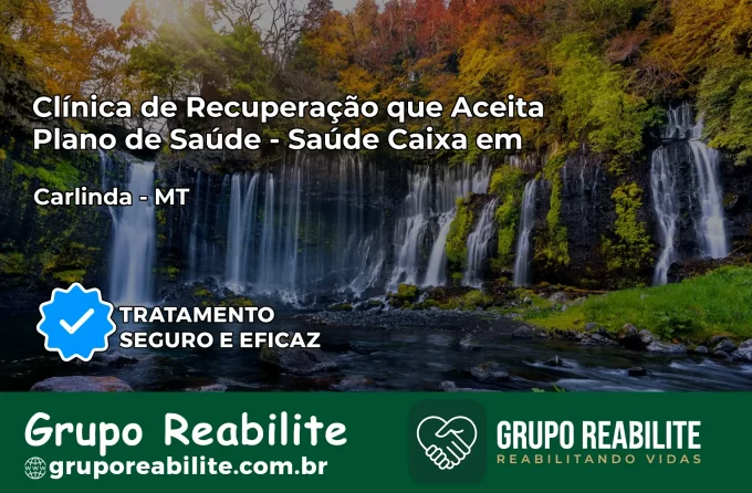 Clínica de Recuperação Saúde Caixa em Carlinda – MT | Cobertura 100%