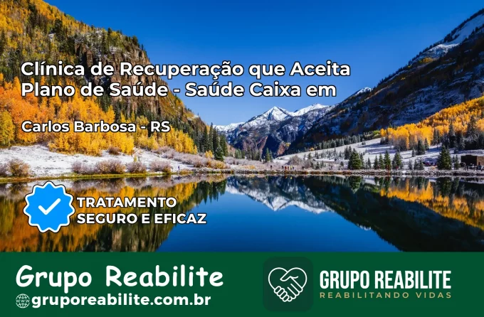 Clínica de Recuperação Saúde Caixa em Carlos Barbosa – RS | Cobertura 100%