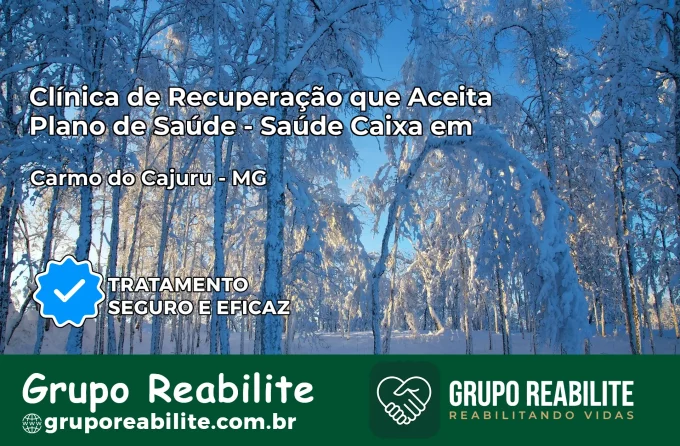 Clínica de Recuperação Saúde Caixa em Carmo do Cajuru – MG | Cobertura 100%