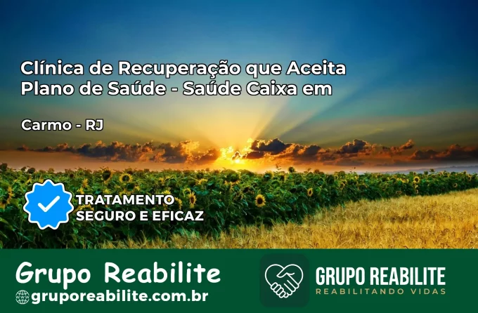 Clínica de Recuperação Saúde Caixa em Carmo – RJ | Cobertura 100%