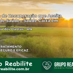 Clínica de Recuperação Saúde Caixa em Carnaúba dos Dantas – RN | Cobertura 100%