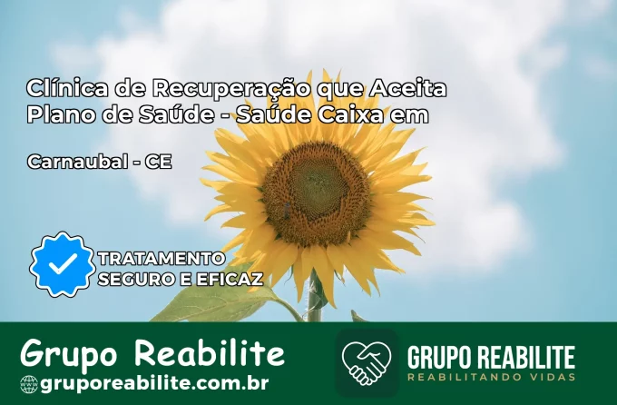 Clínica de Recuperação Saúde Caixa em Carnaubal – CE | Cobertura 100%