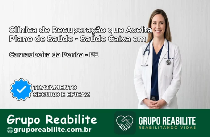 Clínica de Recuperação Saúde Caixa em Carnaubeira da Penha – PE | Cobertura 100%