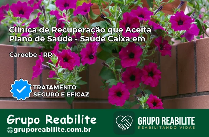 Clínica de Recuperação Saúde Caixa em Caroebe – RR | Cobertura 100%
