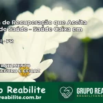 Clínica de Recuperação Saúde Caixa em Cascavel – PR | Cobertura 100%
