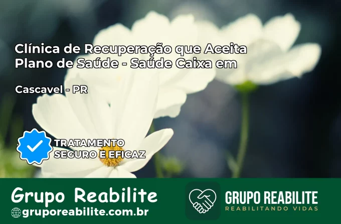 Clínica de Recuperação Saúde Caixa em Cascavel – PR | Cobertura 100%