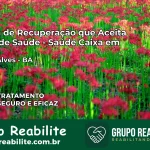 Clínica de Recuperação Saúde Caixa em Castro Alves – BA | Cobertura 100%