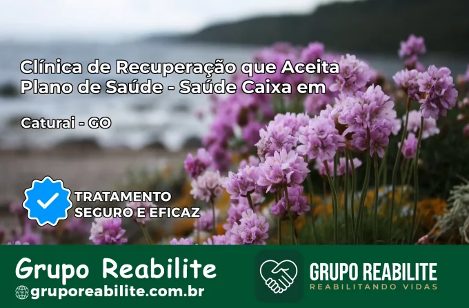 Clínica de Recuperação Saúde Caixa em Caturaí – GO | Cobertura 100%