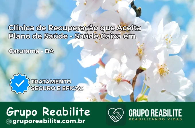 Clínica de Recuperação Saúde Caixa em Caturama – BA | Cobertura 100%