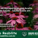 Clínica de Recuperação Saúde Caixa em Catuti – MG | Cobertura 100%