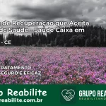 Clínica de Recuperação Saúde Caixa em Caucaia – CE | Cobertura 100%
