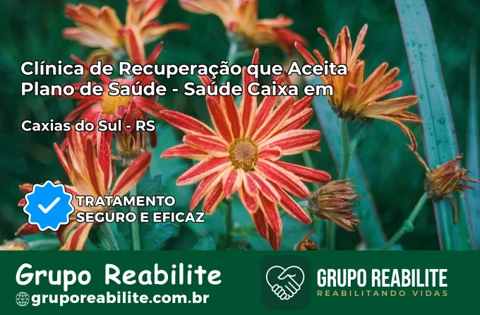 Clínica de Recuperação Saúde Caixa em Caxias do Sul – RS | Cobertura 100%