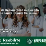 Clínica de Recuperação Saúde Caixa em Cedro – CE | Cobertura 100%