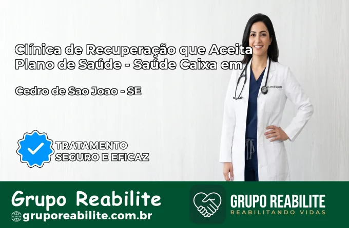 Clínica de Recuperação Saúde Caixa em Cedro de São João – SE | Cobertura 100%