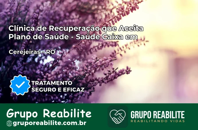 Clínica de Recuperação Saúde Caixa em Cerejeiras – RO | Cobertura 100%