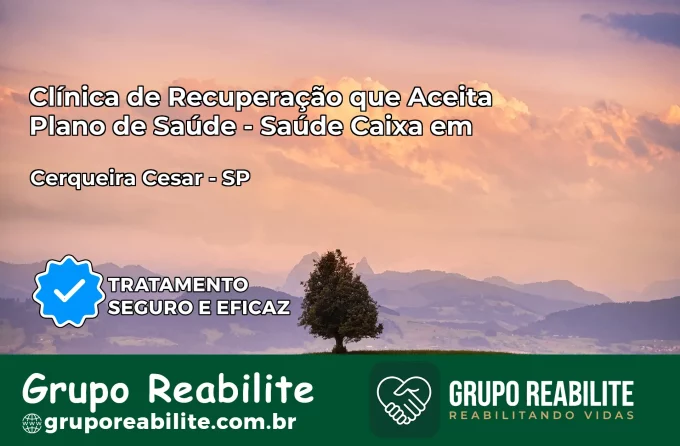 Clínica de Recuperação Saúde Caixa em Cerqueira César – SP | Cobertura 100%