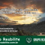 Clínica de Recuperação Saúde Caixa em Cerro Corá – RN | Cobertura 100%