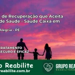 Clínica de Recuperação Saúde Caixa em Chã de Alegria – PE | Cobertura 100%
