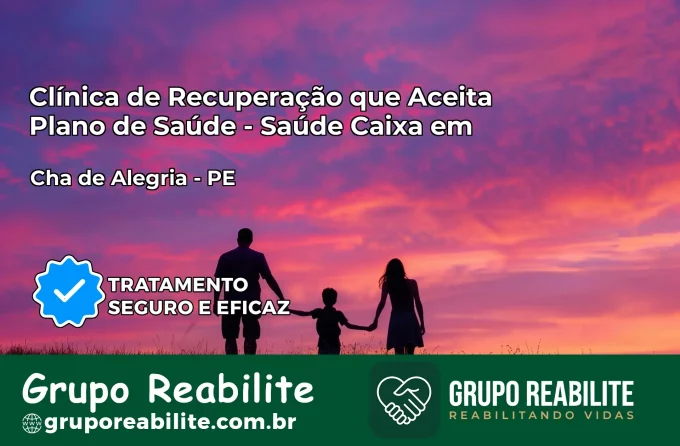 Clínica de Recuperação Saúde Caixa em Chã de Alegria – PE | Cobertura 100%
