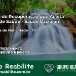 Clínica de Recuperação Saúde Caixa em Chapada da Natividade – TO | Cobertura 100%