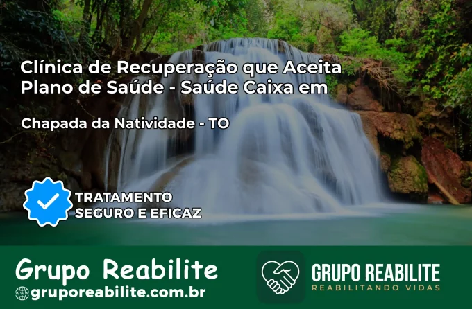 Clínica de Recuperação Saúde Caixa em Chapada da Natividade – TO | Cobertura 100%
