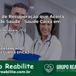 Clínica de Recuperação Saúde Caixa em Chapada de Areia – TO | Cobertura 100%