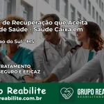 Clínica de Recuperação Saúde Caixa em Chapadão do Sul – MS | Cobertura 100%