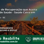 Clínica de Recuperação Saúde Caixa em Chapecó – SC | Cobertura 100%