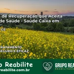 Clínica de Recuperação Saúde Caixa em Chaval – CE | Cobertura 100%