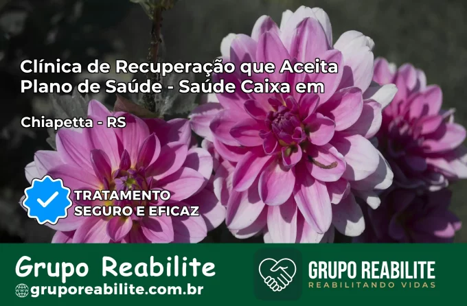Clínica de Recuperação Saúde Caixa em Chiapetta – RS | Cobertura 100%