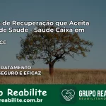 Clínica de Recuperação Saúde Caixa em Choró – CE | Cobertura 100%