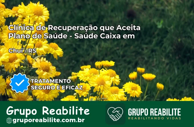 Clínica de Recuperação Saúde Caixa em Chuí – RS | Cobertura 100%