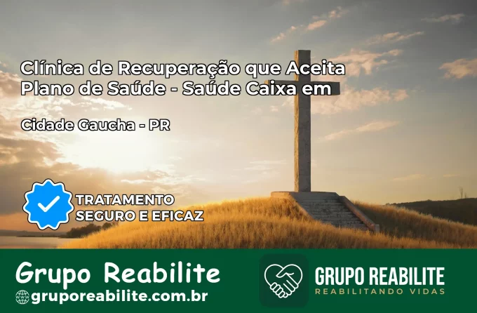 Clínica de Recuperação Saúde Caixa em Cidade Gaúcha – PR | Cobertura 100%