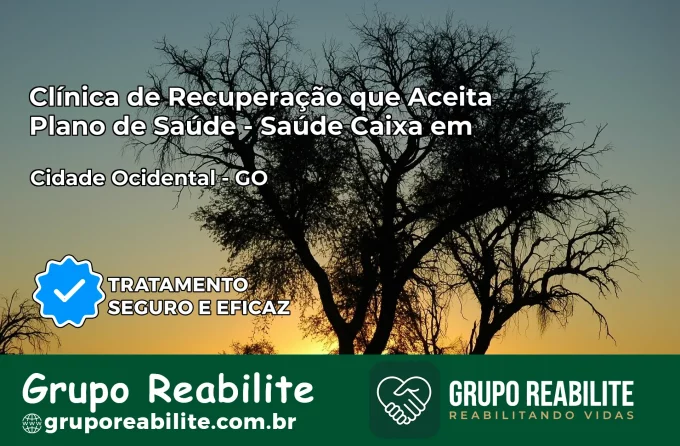 Clínica de Recuperação Saúde Caixa em Cidade Ocidental – GO | Cobertura 100%