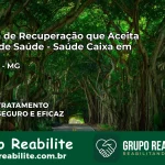 Clínica de Recuperação Saúde Caixa em Claraval – MG | Cobertura 100%