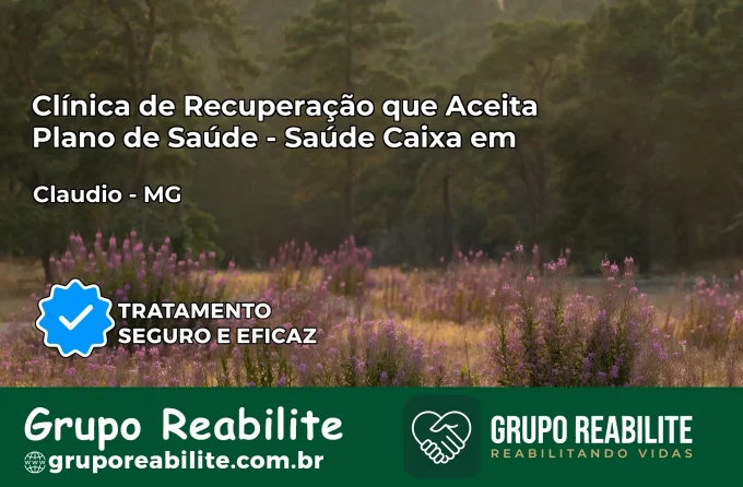 Clínica de Recuperação Saúde Caixa em Cláudio – MG | Cobertura 100%