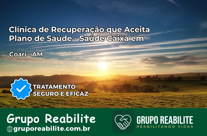Clínica de Recuperação Saúde Caixa em Coari – AM | Cobertura 100%