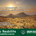 Clínica de Recuperação Saúde Caixa em Codajás – AM | Cobertura 100%