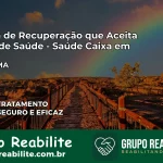Clínica de Recuperação Saúde Caixa em Codó – MA | Cobertura 100%