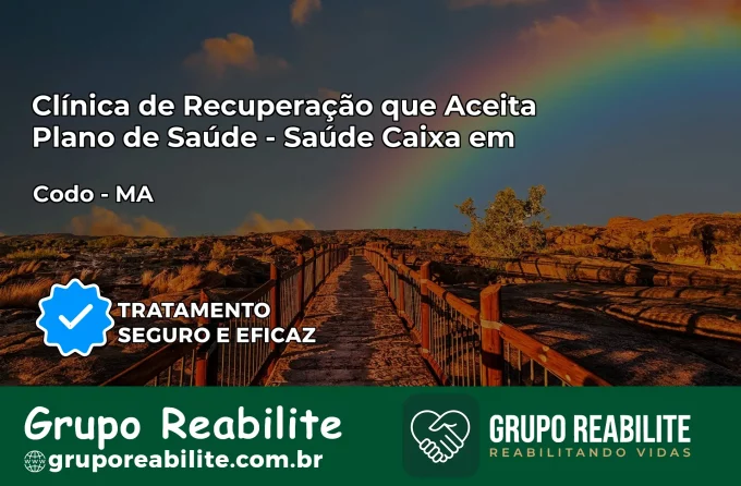 Clínica de Recuperação Saúde Caixa em Codó – MA | Cobertura 100%