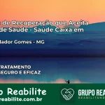 Clínica de Recuperação Saúde Caixa em Comendador Gomes – MG | Cobertura 100%