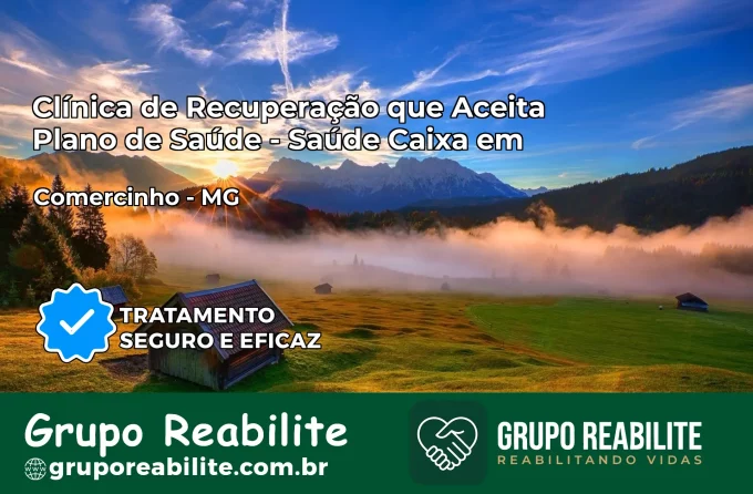 Clínica de Recuperação Saúde Caixa em Comercinho – MG | Cobertura 100%