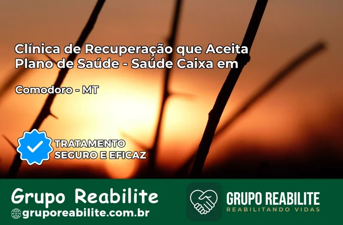 Clínica de Recuperação Saúde Caixa em Comodoro – MT | Cobertura 100%