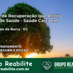 Clínica de Recuperação Saúde Caixa em Conceição da Barra – ES | Cobertura 100%